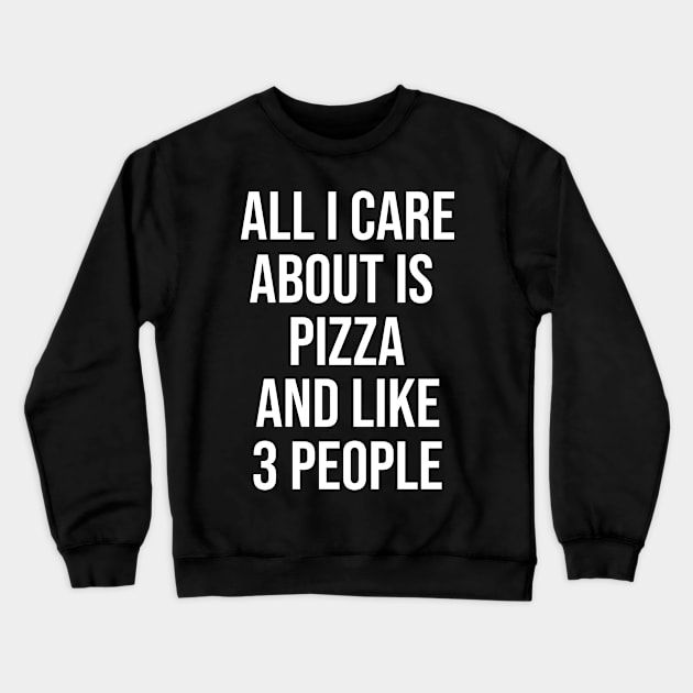 All I Care About Is Pizza And Like 3 People Crewneck Sweatshirt by artsylab